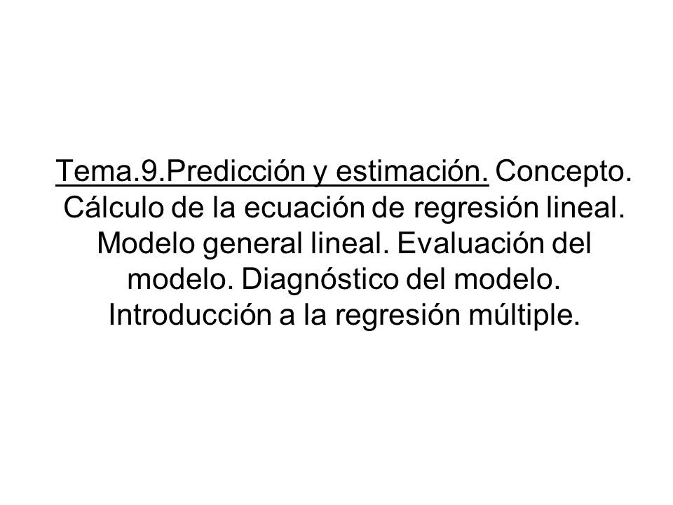 Tema.9.Predicción y estimación. Concepto. Cálculo de la ecuación de regresión lineal.