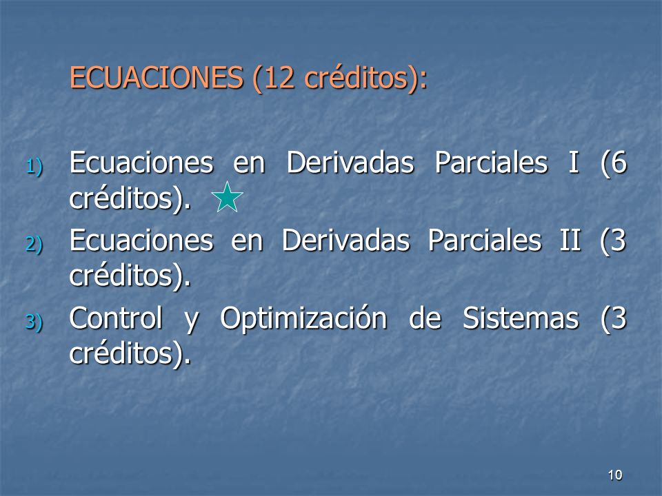 10 ECUACIONES (12 créditos): 1) Ecuaciones en Derivadas Parciales I (6 créditos).