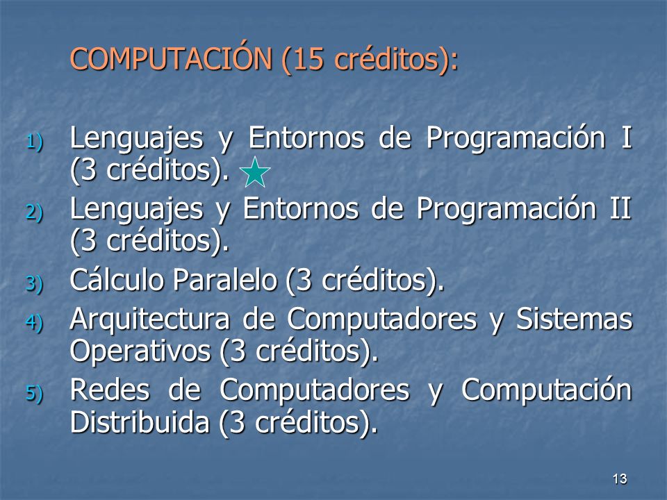 13 COMPUTACIÓN (15 créditos): 1) Lenguajes y Entornos de Programación I (3 créditos).