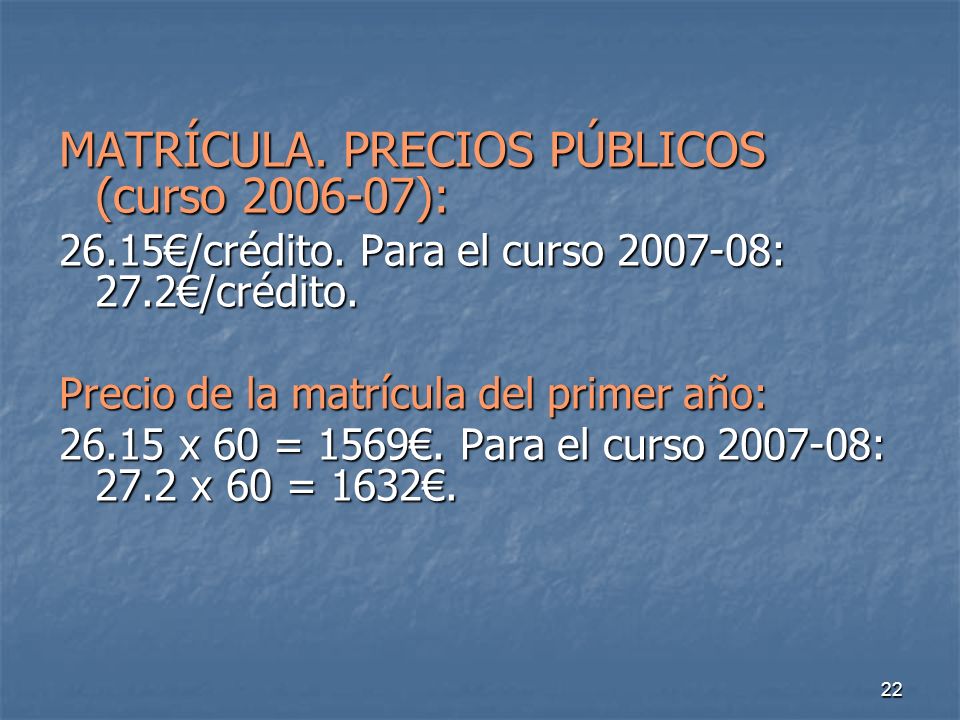 22 MATRÍCULA. PRECIOS PÚBLICOS (curso ): 26.15/crédito.