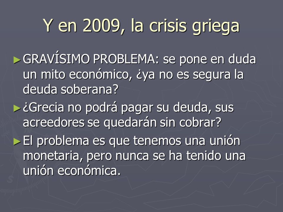 Y en 2009, la crisis griega GRAVÍSIMO PROBLEMA: se pone en duda un mito económico, ¿ya no es segura la deuda soberana.