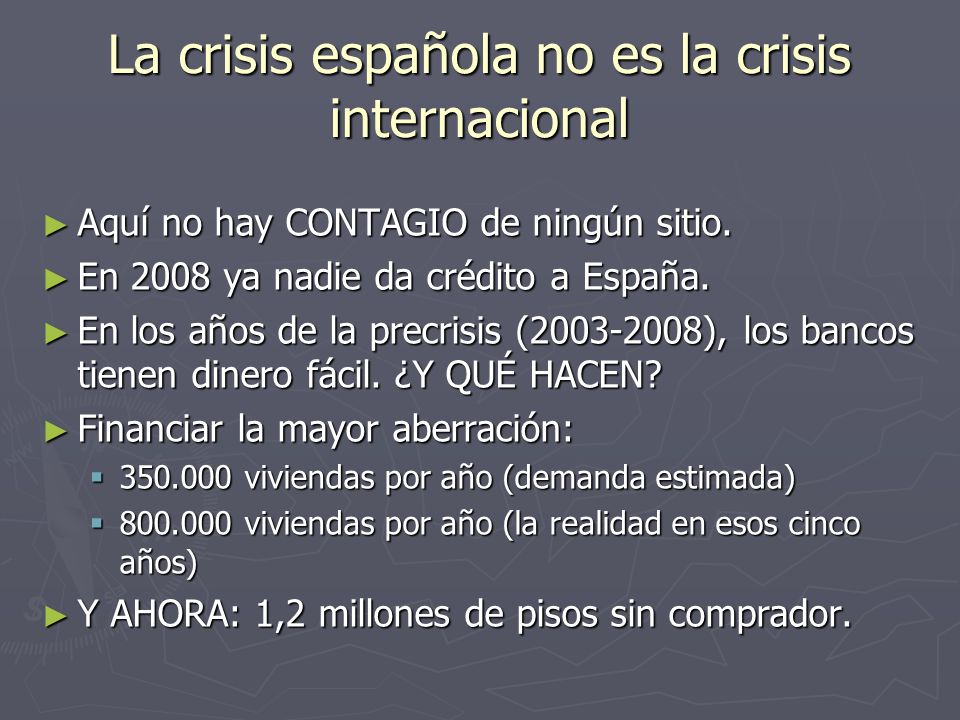 La crisis española no es la crisis internacional Aquí no hay CONTAGIO de ningún sitio.
