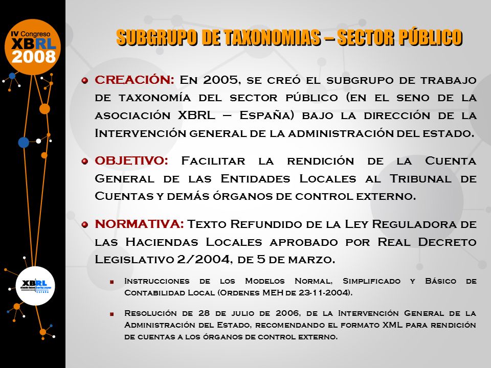 CREACIÓN: En 2005, se creó el subgrupo de trabajo de taxonomía del sector público (en el seno de la asociación XBRL – España) bajo la dirección de la Intervención general de la administración del estado.