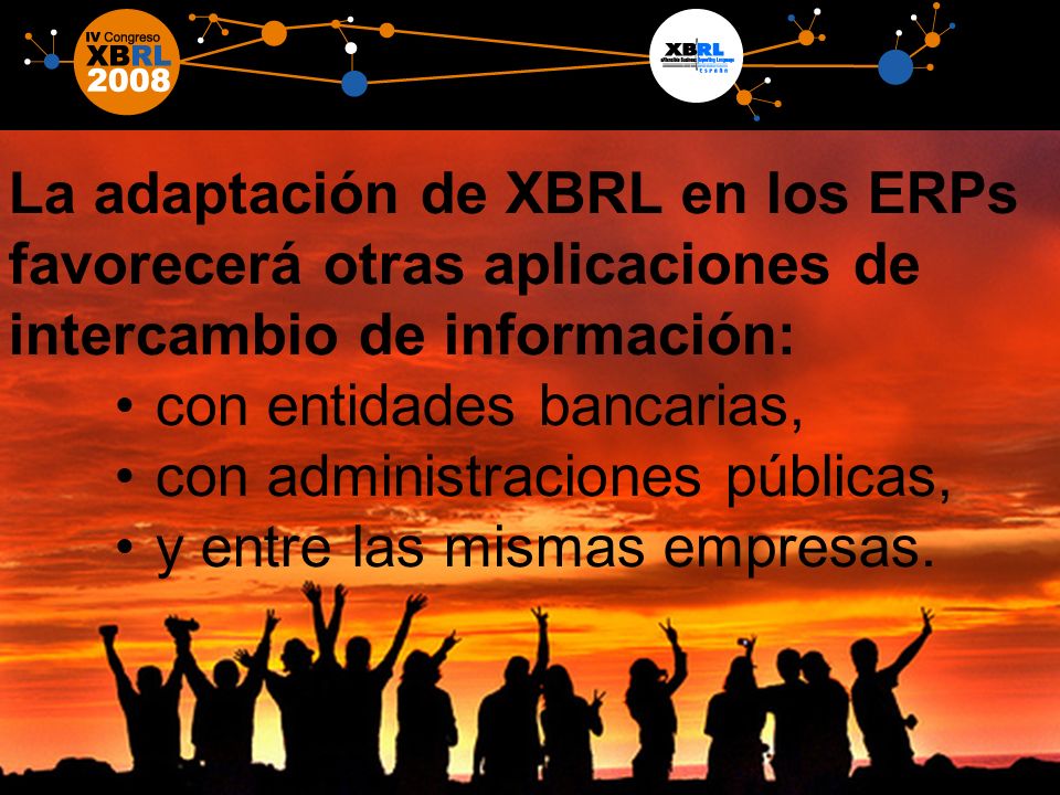 14 La adaptación de XBRL en los ERPs favorecerá otras aplicaciones de intercambio de información: con entidades bancarias, con administraciones públicas, y entre las mismas empresas.