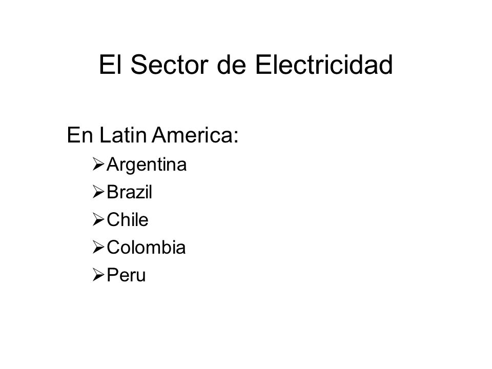 El Sector de Electricidad En Latin America: Argentina Brazil Chile Colombia Peru