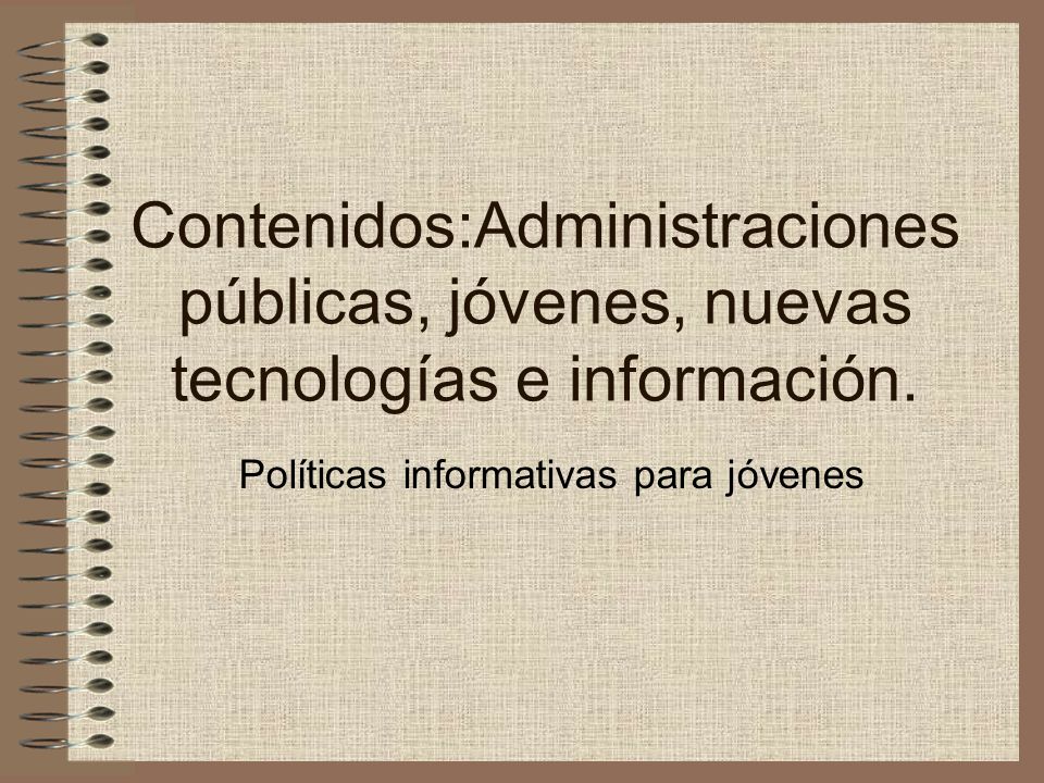 Contenidos:Administraciones públicas, jóvenes, nuevas tecnologías e información.