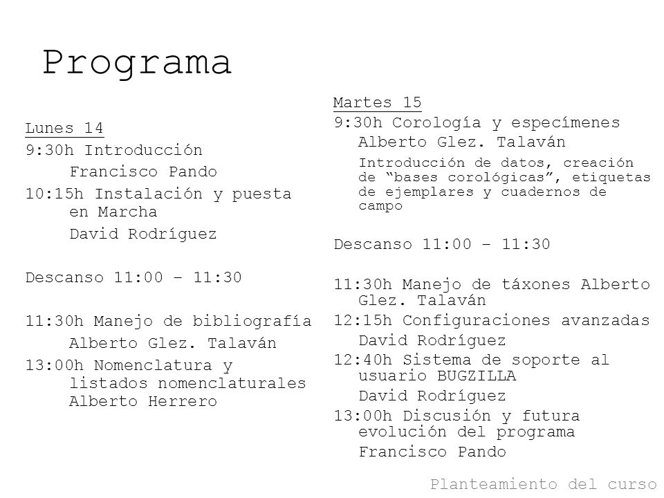 Programa Lunes 14 9:30h Introducción Francisco Pando 10:15h Instalación y puesta en Marcha David Rodríguez Descanso 11:00 – 11:30 11:30h Manejo de bibliografía Alberto Glez.