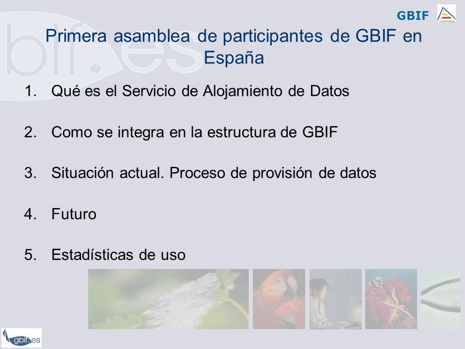 GBIF 1.Qué es el Servicio de Alojamiento de Datos 2.Como se integra en la estructura de GBIF 3.Situación actual.