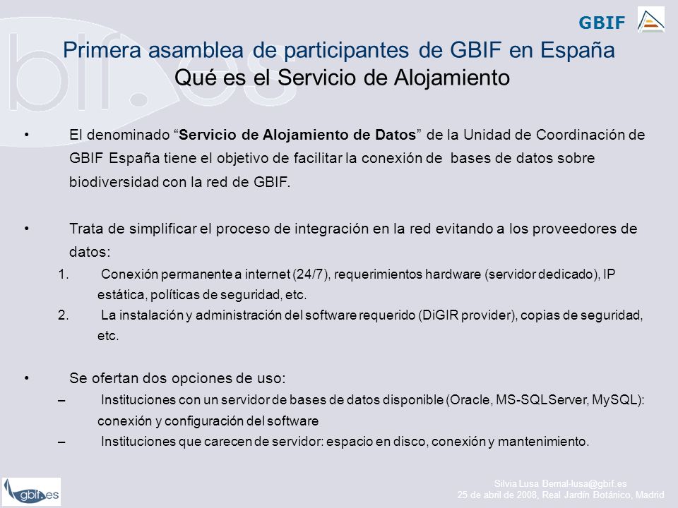 GBIF El denominado Servicio de Alojamiento de Datos de la Unidad de Coordinación de GBIF España tiene el objetivo de facilitar la conexión de bases de datos sobre biodiversidad con la red de GBIF.
