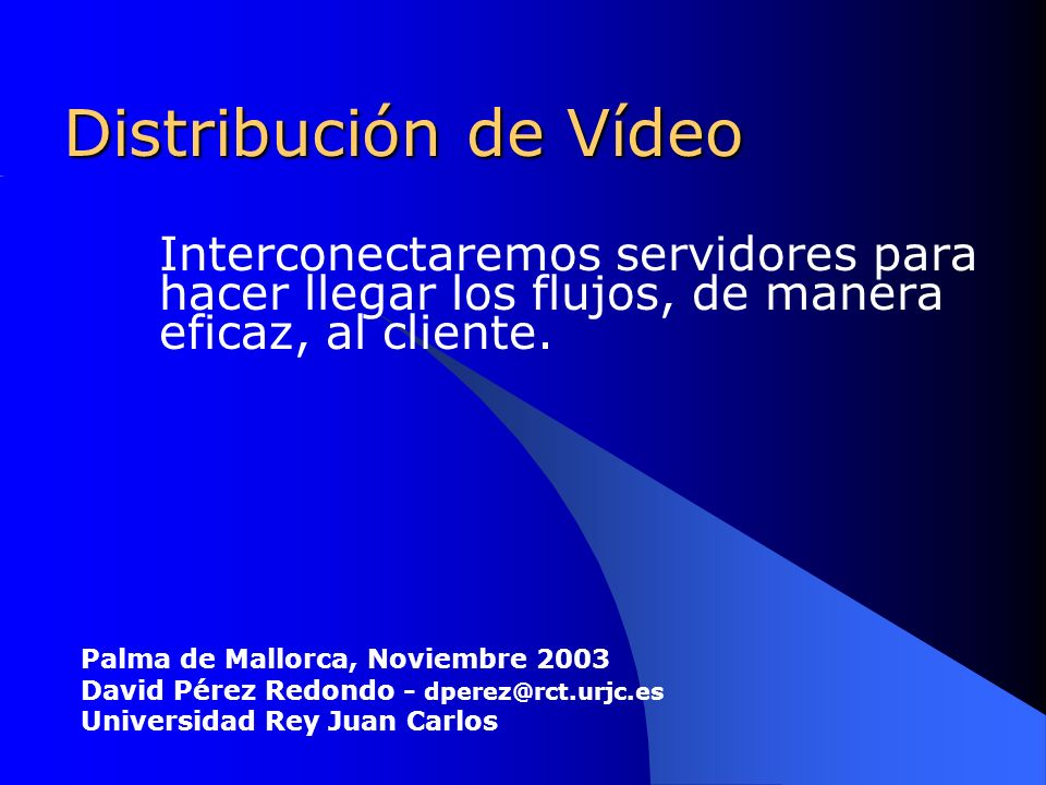 Distribución de Vídeo Interconectaremos servidores para hacer llegar los flujos, de manera eficaz, al cliente.