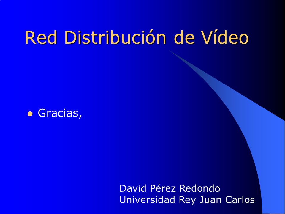 Red Distribución de Vídeo Gracias, David Pérez Redondo Universidad Rey Juan Carlos