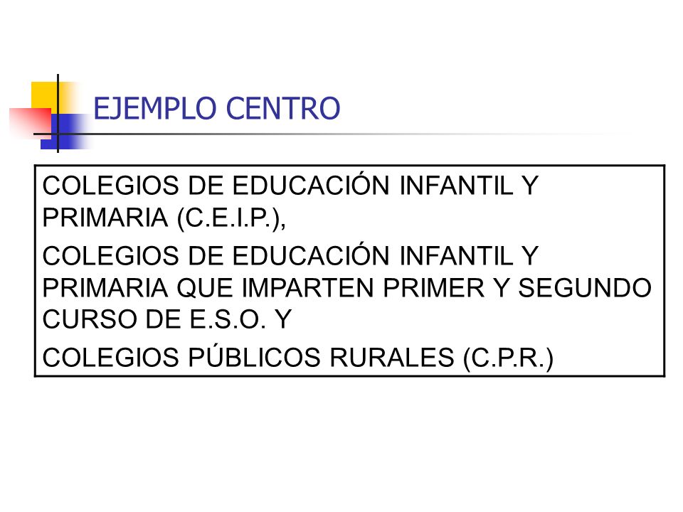 EJEMPLO CENTRO COLEGIOS DE EDUCACIÓN INFANTIL Y PRIMARIA (C.E.I.P.), COLEGIOS DE EDUCACIÓN INFANTIL Y PRIMARIA QUE IMPARTEN PRIMER Y SEGUNDO CURSO DE E.S.O.