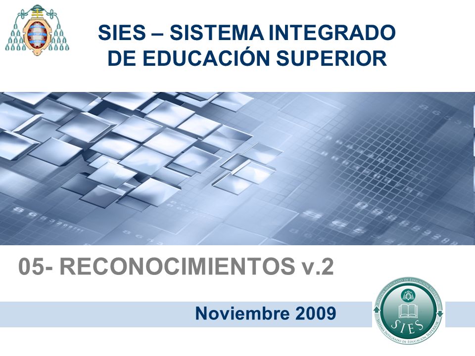 05- RECONOCIMIENTOS v.2 Noviembre 2009 SIES – SISTEMA INTEGRADO DE EDUCACIÓN SUPERIOR