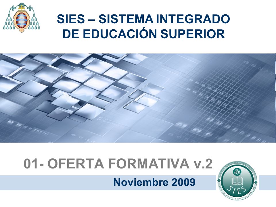 01- OFERTA FORMATIVA v.2 Noviembre 2009 SIES – SISTEMA INTEGRADO DE EDUCACIÓN SUPERIOR