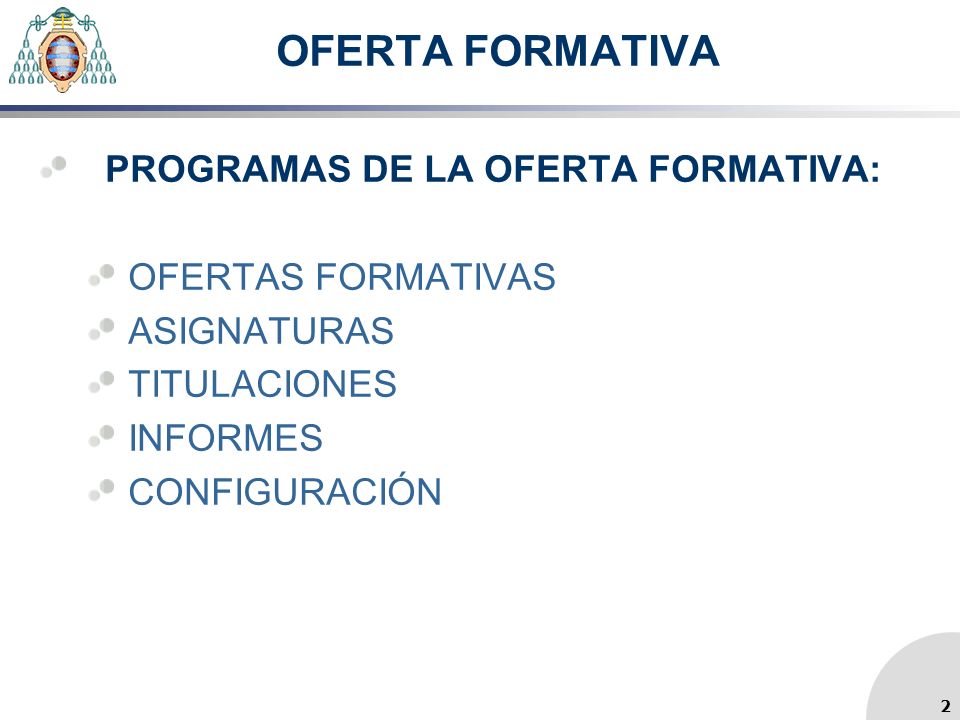 OFERTA FORMATIVA PROGRAMAS DE LA OFERTA FORMATIVA: OFERTAS FORMATIVAS ASIGNATURAS TITULACIONES INFORMES CONFIGURACIÓN 2