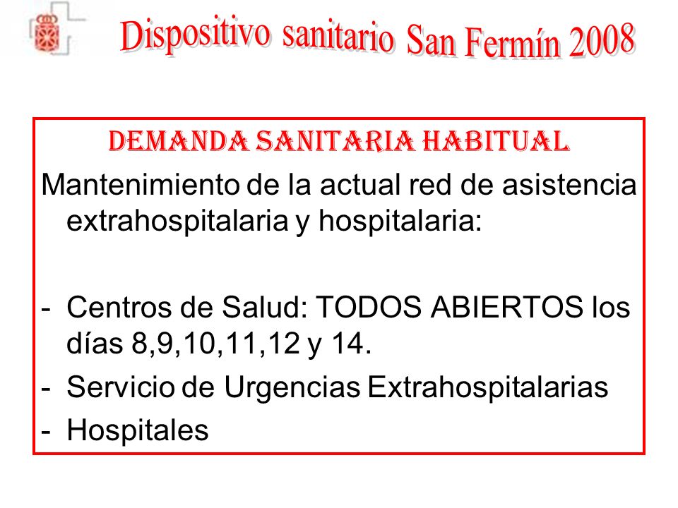 DEMANDA SANITARIA HABITUAL Mantenimiento de la actual red de asistencia extrahospitalaria y hospitalaria: -Centros de Salud: TODOS ABIERTOS los días 8,9,10,11,12 y 14.
