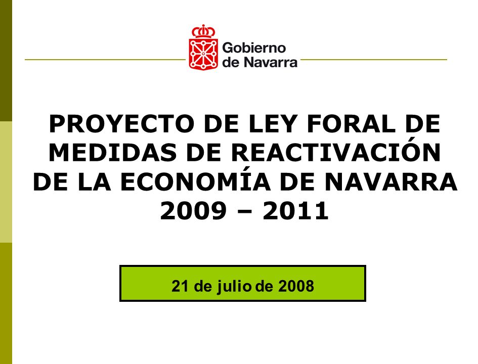 21 de julio de 2008 PROYECTO DE LEY FORAL DE MEDIDAS DE REACTIVACIÓN DE LA ECONOMÍA DE NAVARRA 2009 – 2011