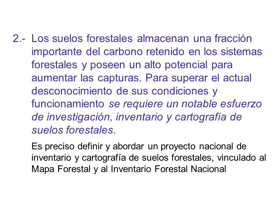 2.- Los suelos forestales almacenan una fracción importante del carbono retenido en los sistemas forestales y poseen un alto potencial para aumentar las capturas.