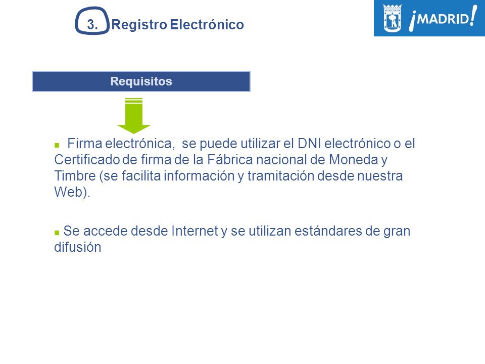3.Registro Electrónico Requisitos Firma electrónica, se puede utilizar el DNI electrónico o el Certificado de firma de la Fábrica nacional de Moneda y Timbre (se facilita información y tramitación desde nuestra Web).
