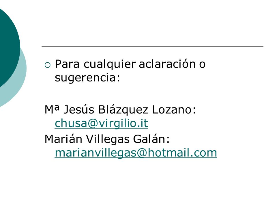 Para cualquier aclaración o sugerencia: Mª Jesús Blázquez Lozano:  Marián Villegas Galán:
