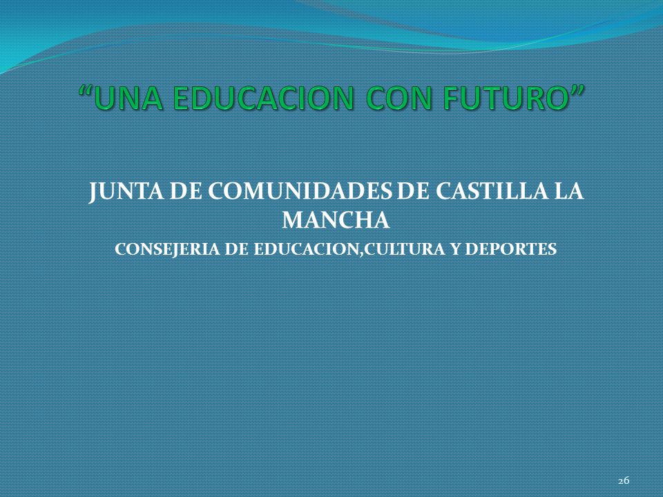 JUNTA DE COMUNIDADES DE CASTILLA LA MANCHA CONSEJERIA DE EDUCACION,CULTURA Y DEPORTES 26