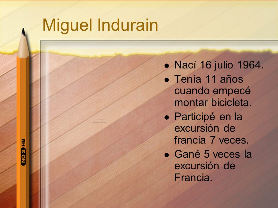 Miguel Indurain Nací 16 julio Tenía 11 años cuando empecé montar bicicleta.
