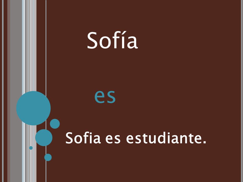 Sofía es Sofia es estudiante.