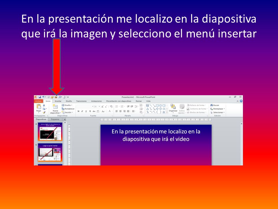 En la presentación me localizo en la diapositiva que irá la imagen y selecciono el menú insertar