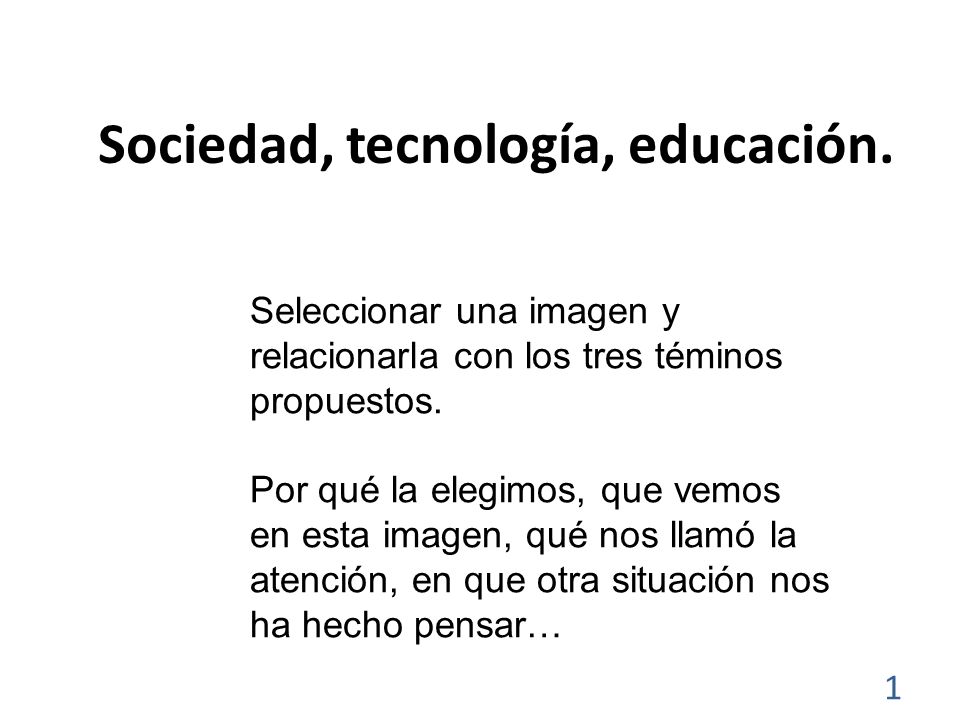 Sociedad, tecnología, educación.