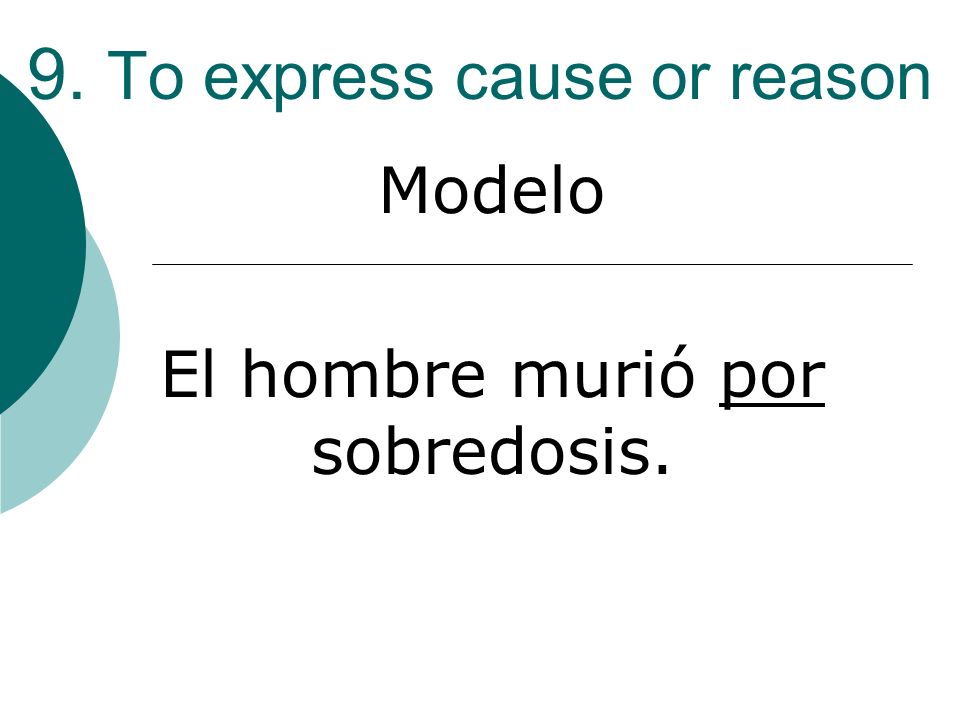 9. To express cause or reason Modelo El hombre murió por sobredosis.