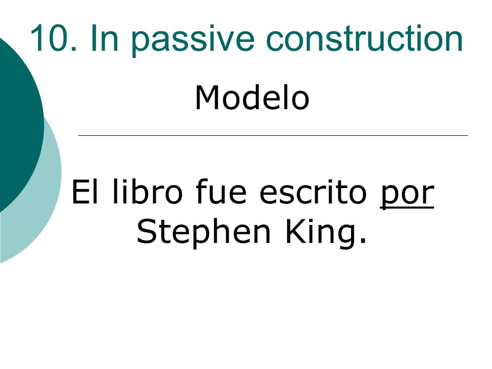 10. In passive construction Modelo El libro fue escrito por Stephen King.