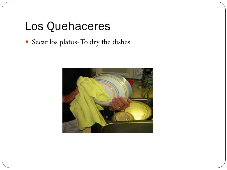 Los Quehaceres Secar los platos- To dry the dishes