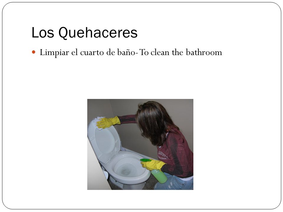 Los Quehaceres Limpiar el cuarto de baño- To clean the bathroom