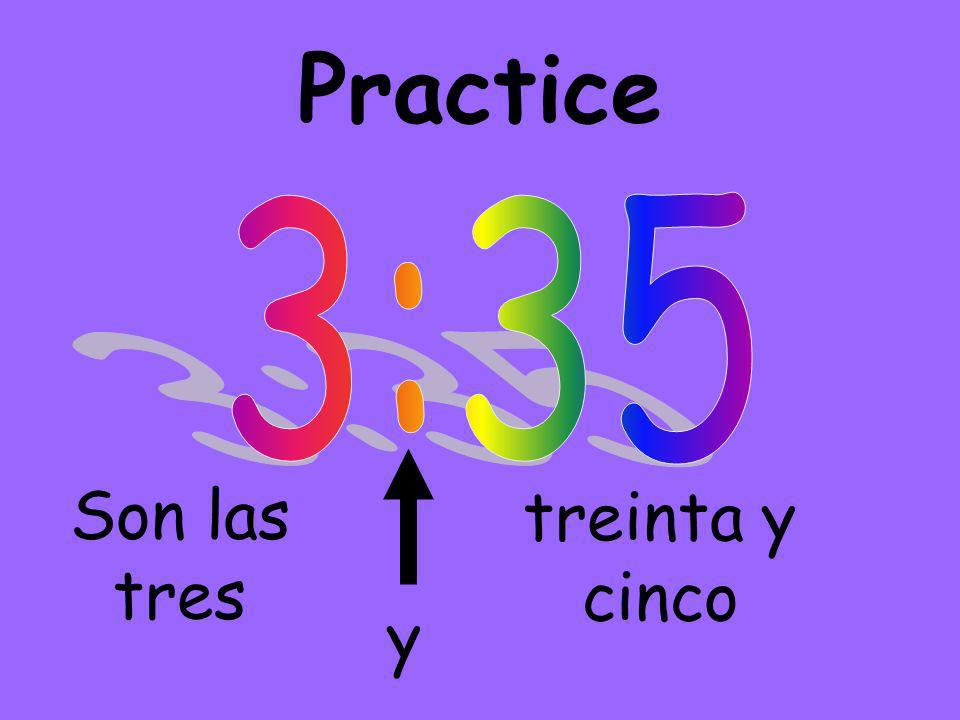 Practice Son las tres y treinta y cinco
