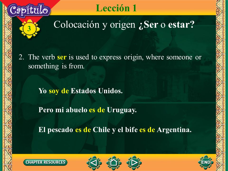 3 2. The verb ser is used to express origin, where someone or something is from.