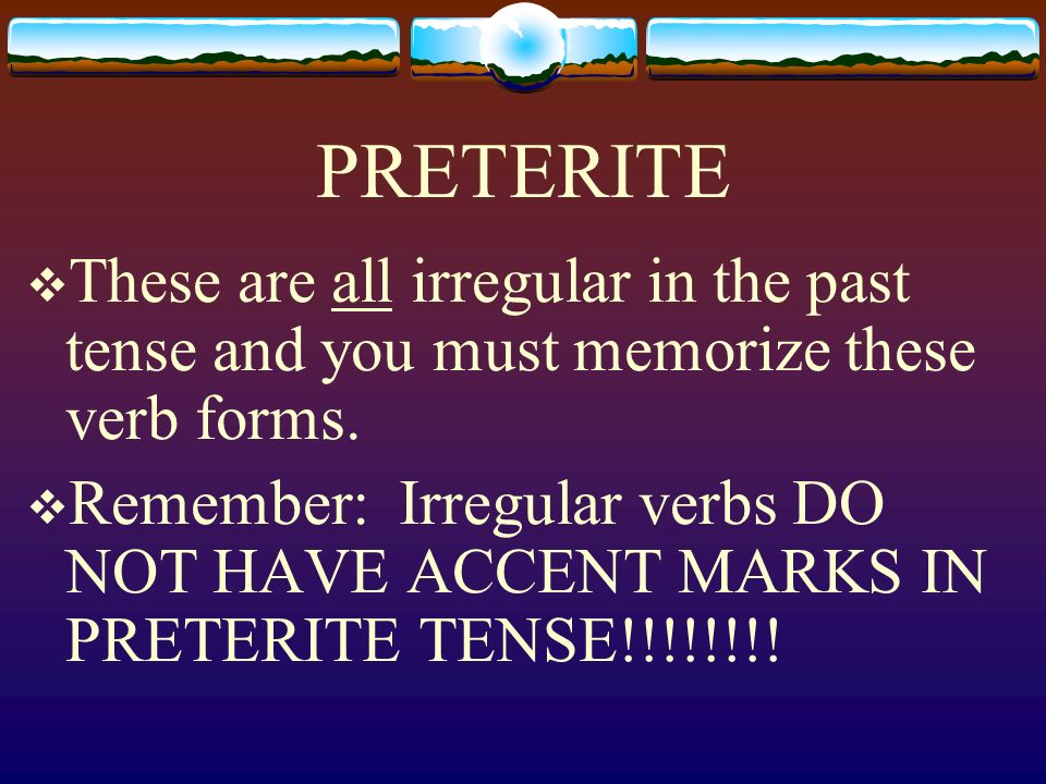 PRETERITE Here we will learn the preterite (past) tense forms of: PODER (to be able to, can) TENER (to have) ESTAR (to be)