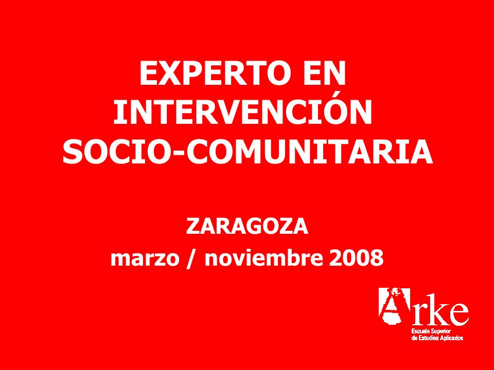 EXPERTO EN INTERVENCIÓN SOCIO-COMUNITARIA ZARAGOZA marzo / noviembre 2008