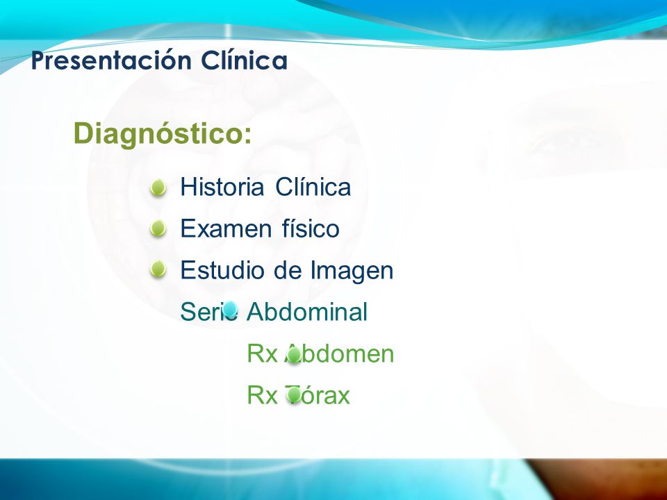 Presentación Clínica Diagnóstico: Historia Clínica Examen físico Estudio de Imagen Serie Abdominal Rx Abdomen Rx Tórax