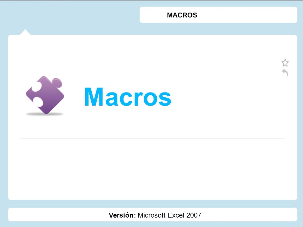 Macros Versión: Microsoft Excel 2007 MACROS