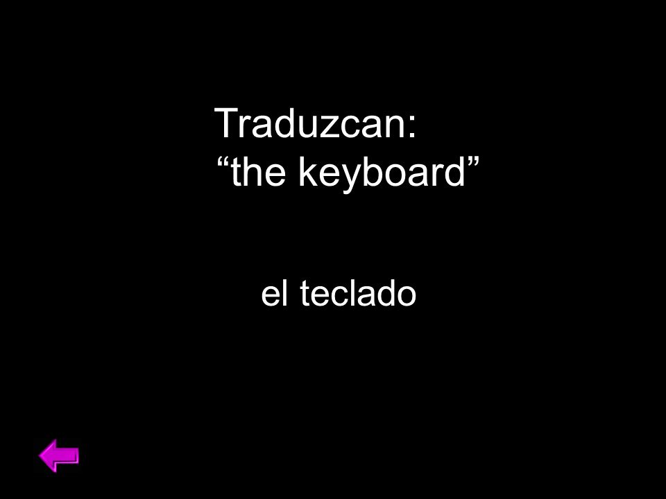 Traduzcan: the keyboard el teclado