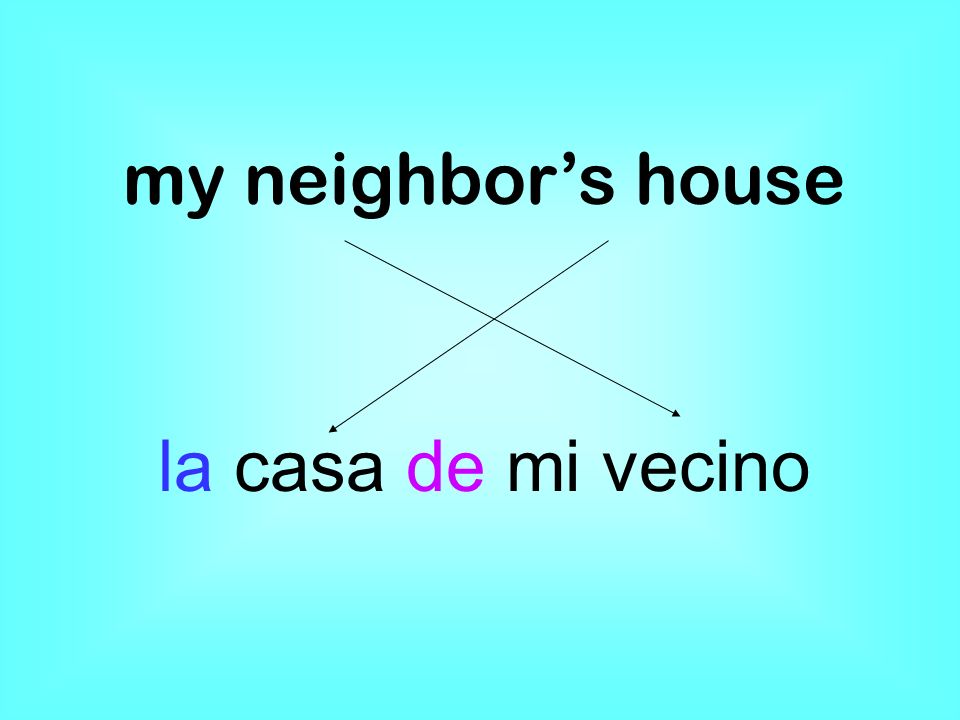 my neighbors house la casa de mi vecino