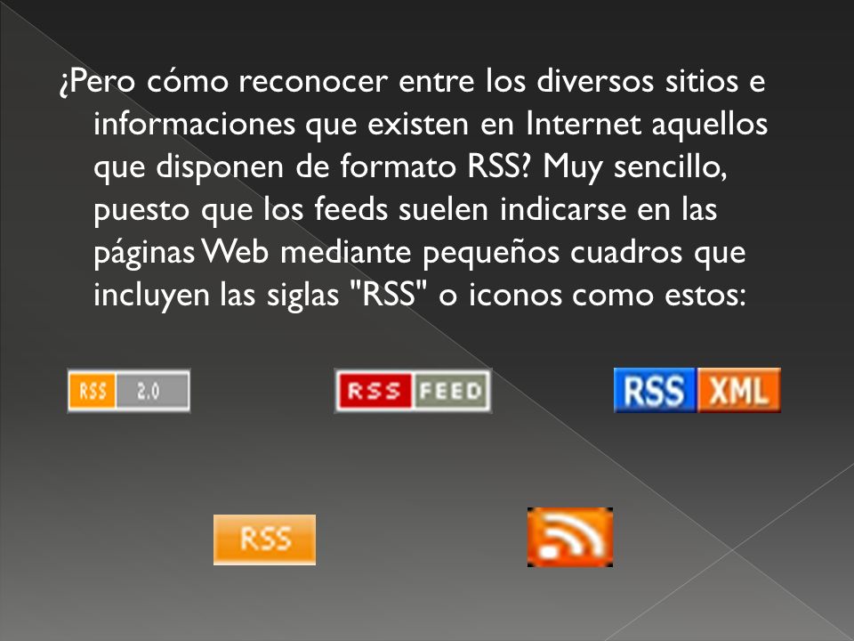 ¿Pero cómo reconocer entre los diversos sitios e informaciones que existen en Internet aquellos que disponen de formato RSS.