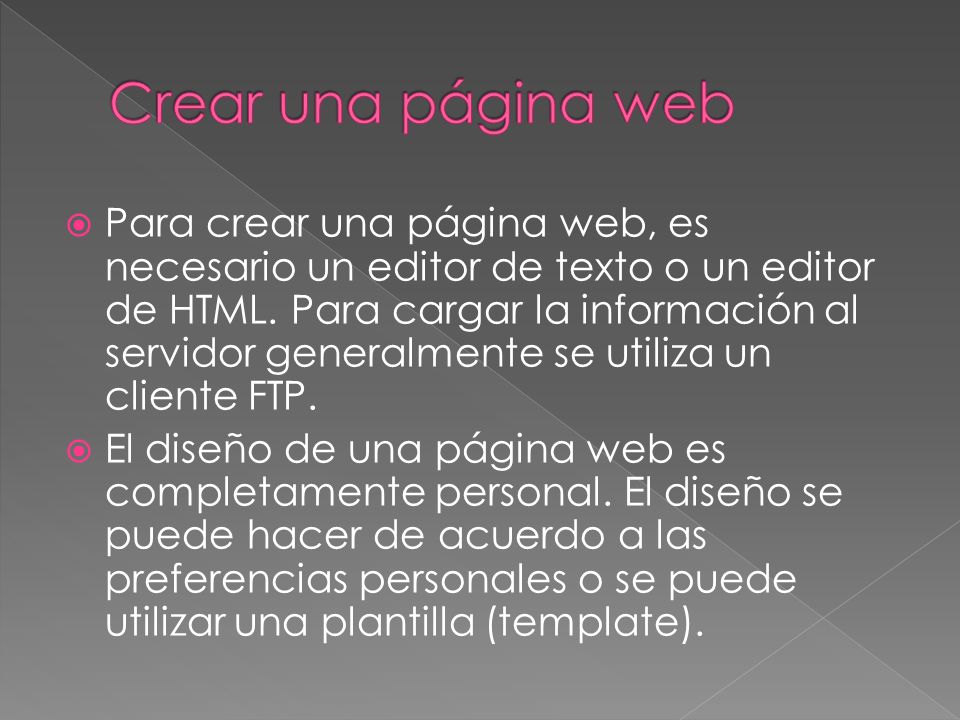 Para crear una página web, es necesario un editor de texto o un editor de HTML.