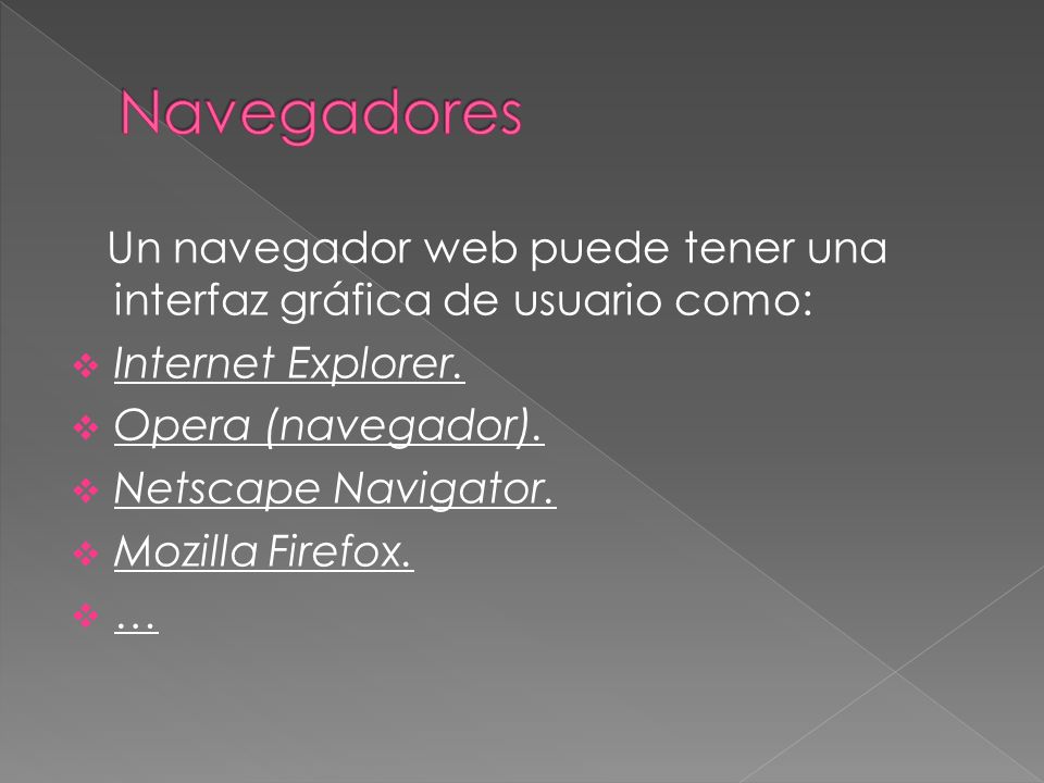 Un navegador web puede tener una interfaz gráfica de usuario como: Internet Explorer.