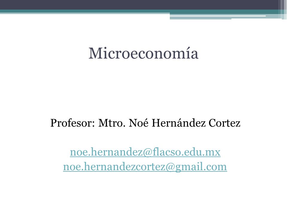 Microeconomía Profesor: Mtro.