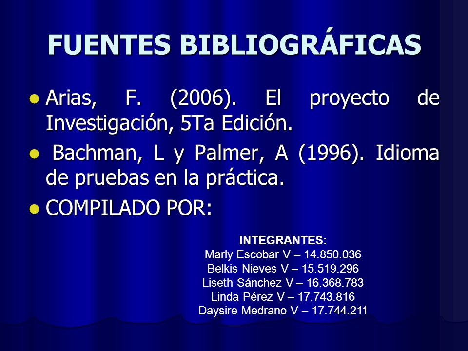 FUENTES BIBLIOGRÁFICAS Arias, F. (2006). El proyecto de Investigación, 5Ta Edición.