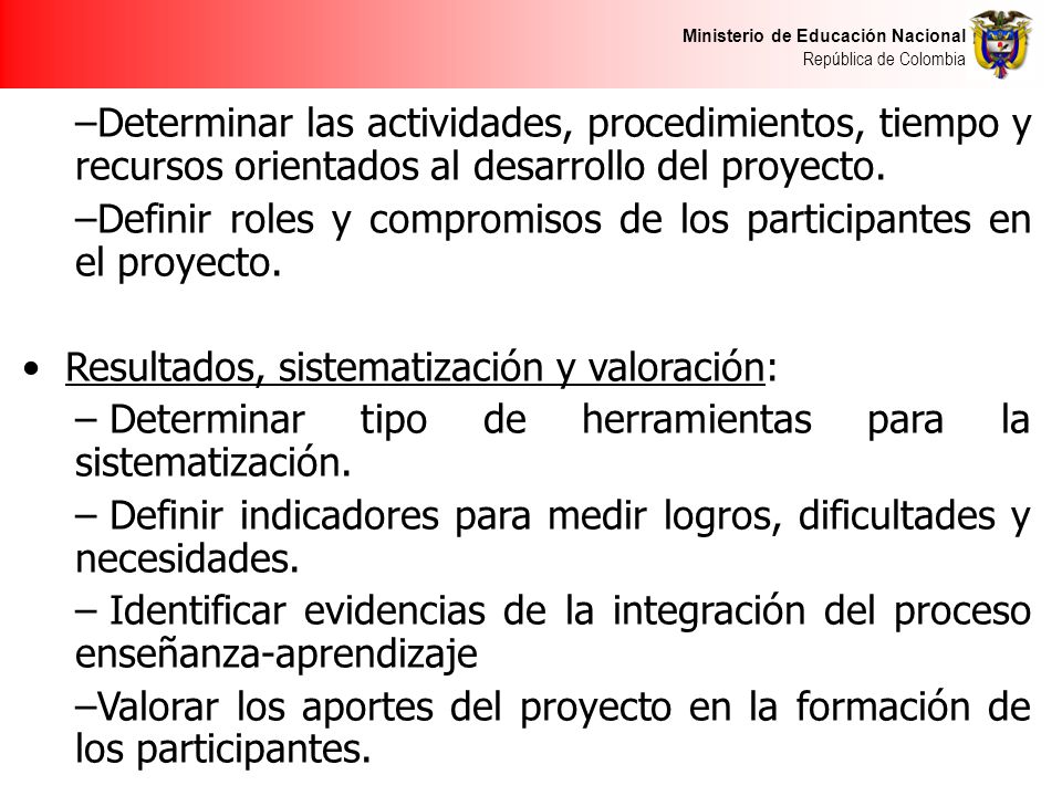 Ministerio de Educación Nacional República de Colombia –Determinar las actividades, procedimientos, tiempo y recursos orientados al desarrollo del proyecto.