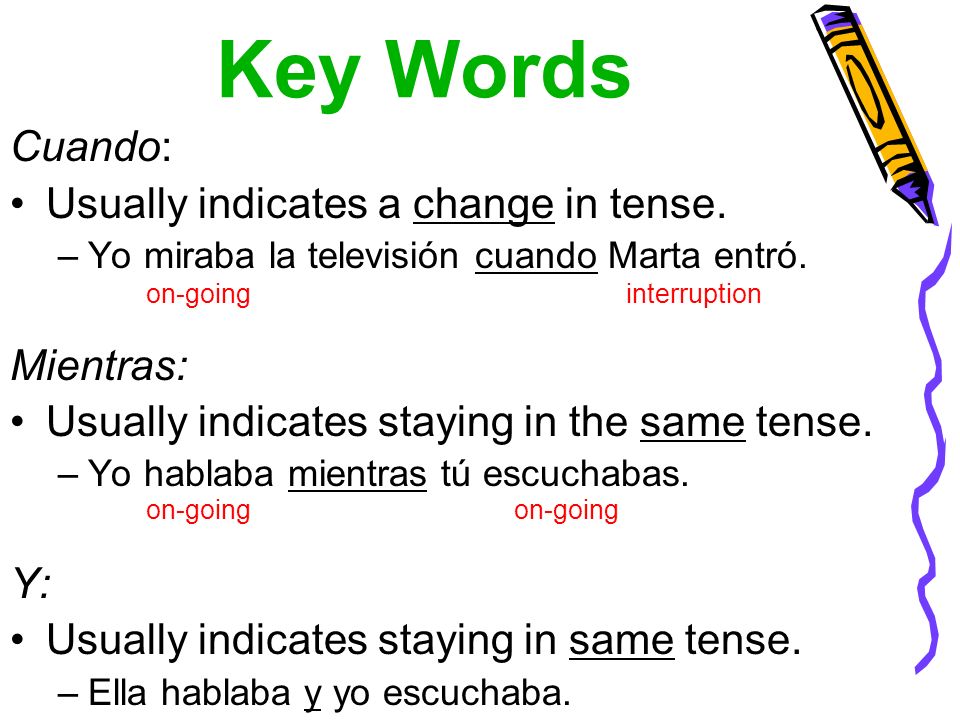 Key Words Cuando: Usually indicates a change in tense.