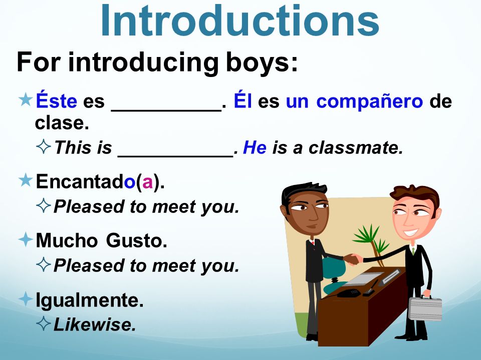 Introductions For introducing boys: Éste es __________.