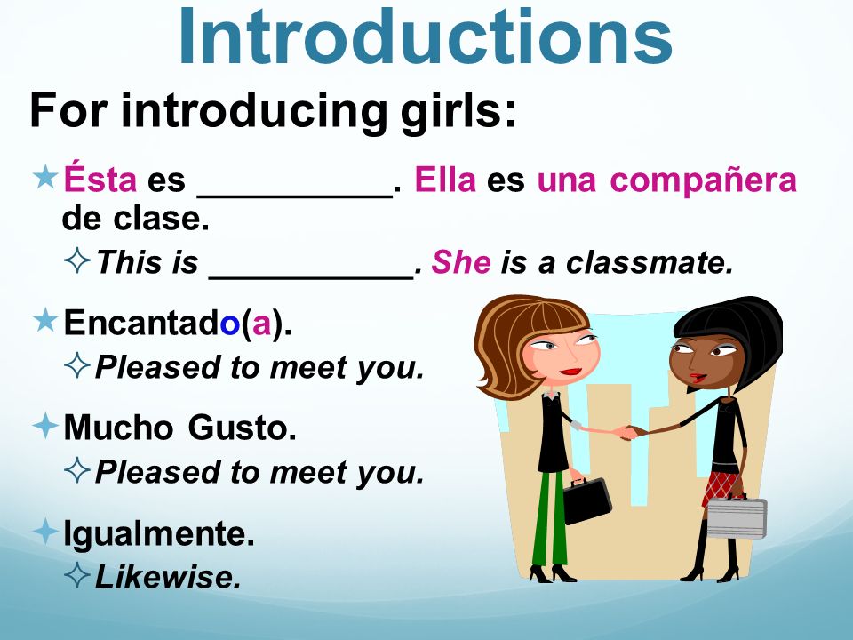 Introductions For introducing girls: Ésta es __________.